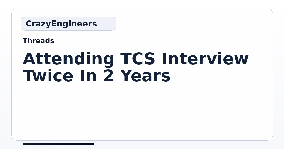 Attending TCS Interview Twice In 2 Years | CrazyEngineers
