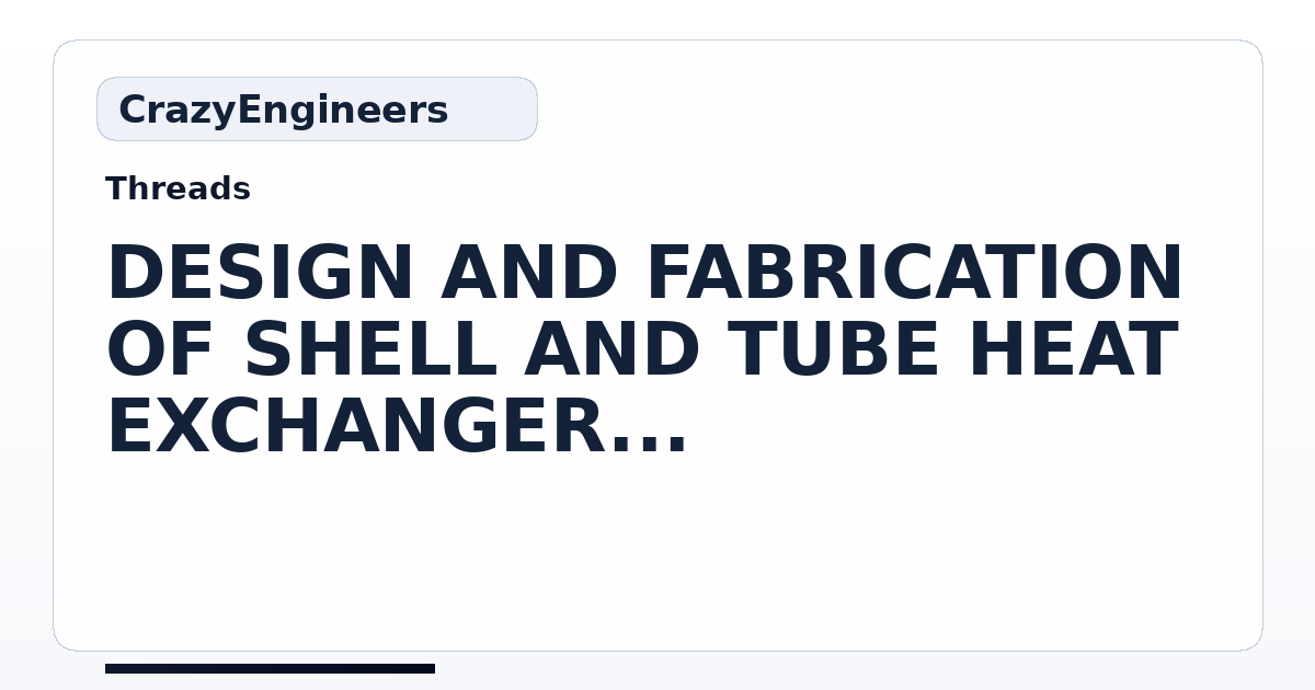DESIGN AND FABRICATION OF SHELL AND TUBE HEAT EXCHANGER TO STORE ...