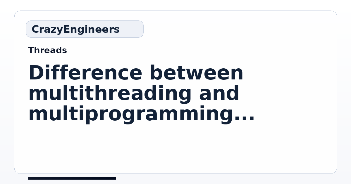 Difference between multithreading and multiprogramming. | CrazyEngineers
