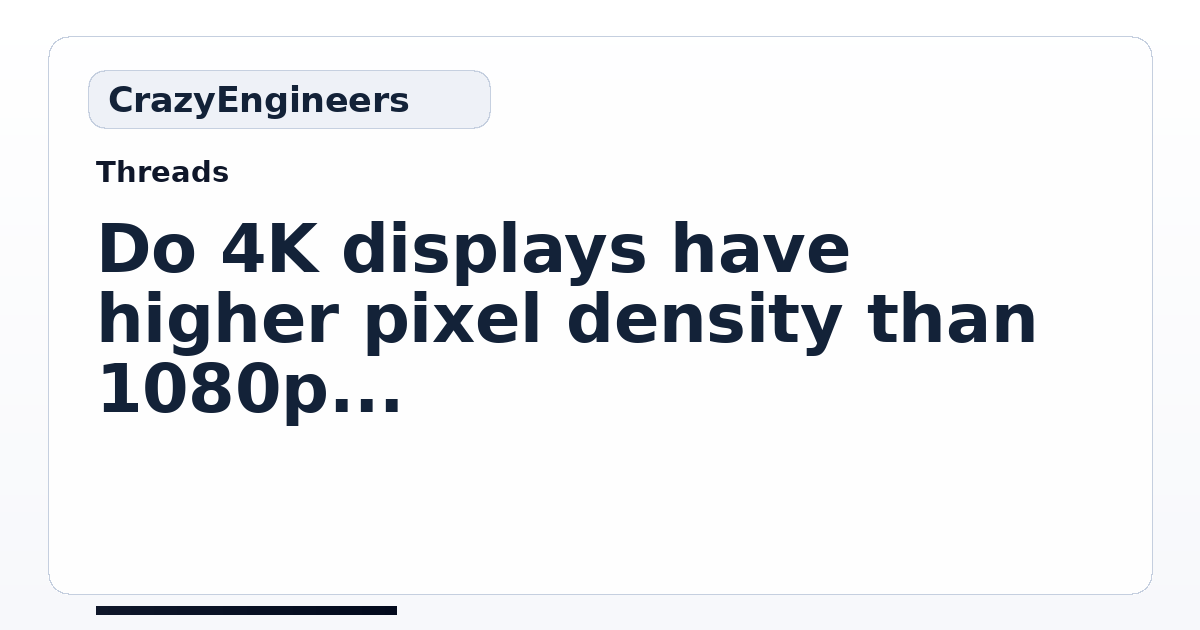 Do 4K displays have higher pixel density than 1080p displays ...