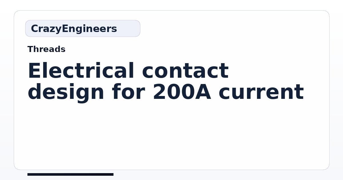 Electrical contact design for 200A current | CrazyEngineers