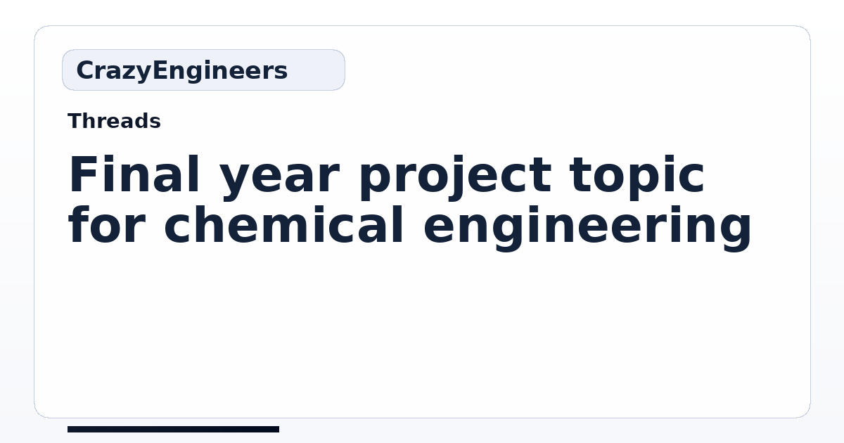 Final year project topic for chemical engineering | CrazyEngineers