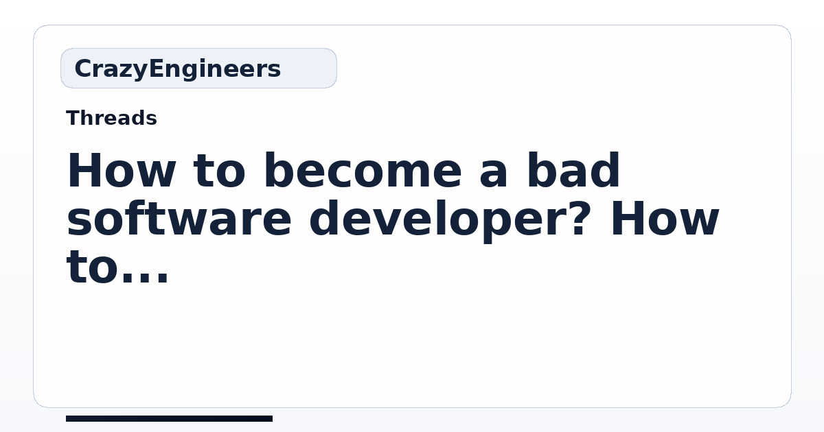 How to become a bad software developer? How to guarantee it ...