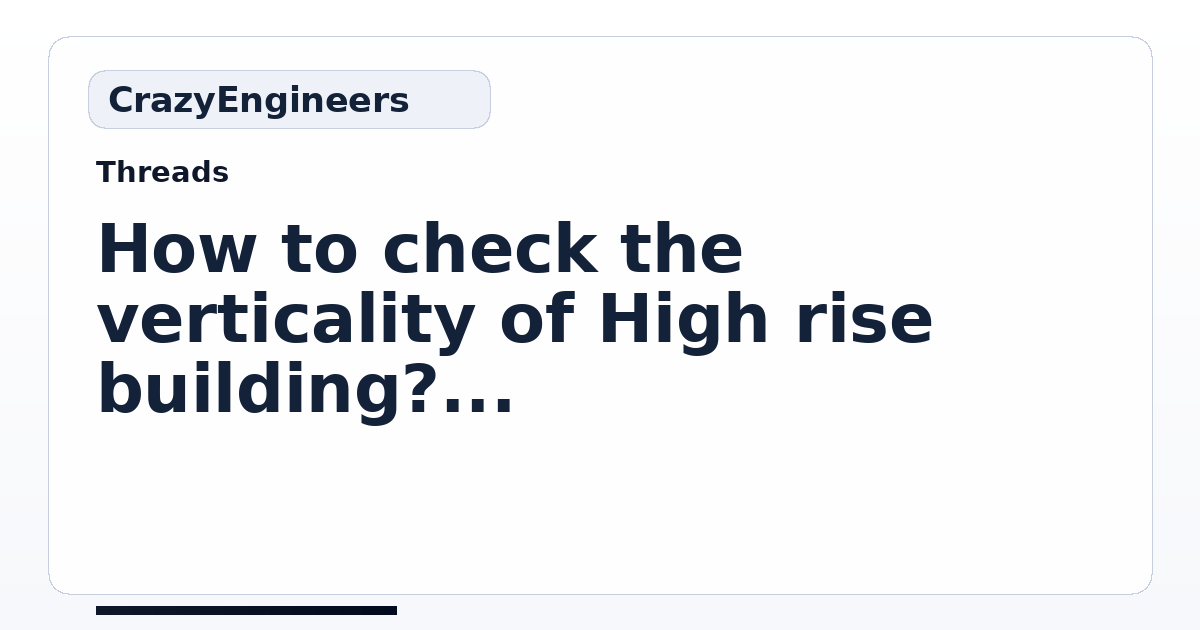 How to check the verticality of High rise building? | CrazyEngineers