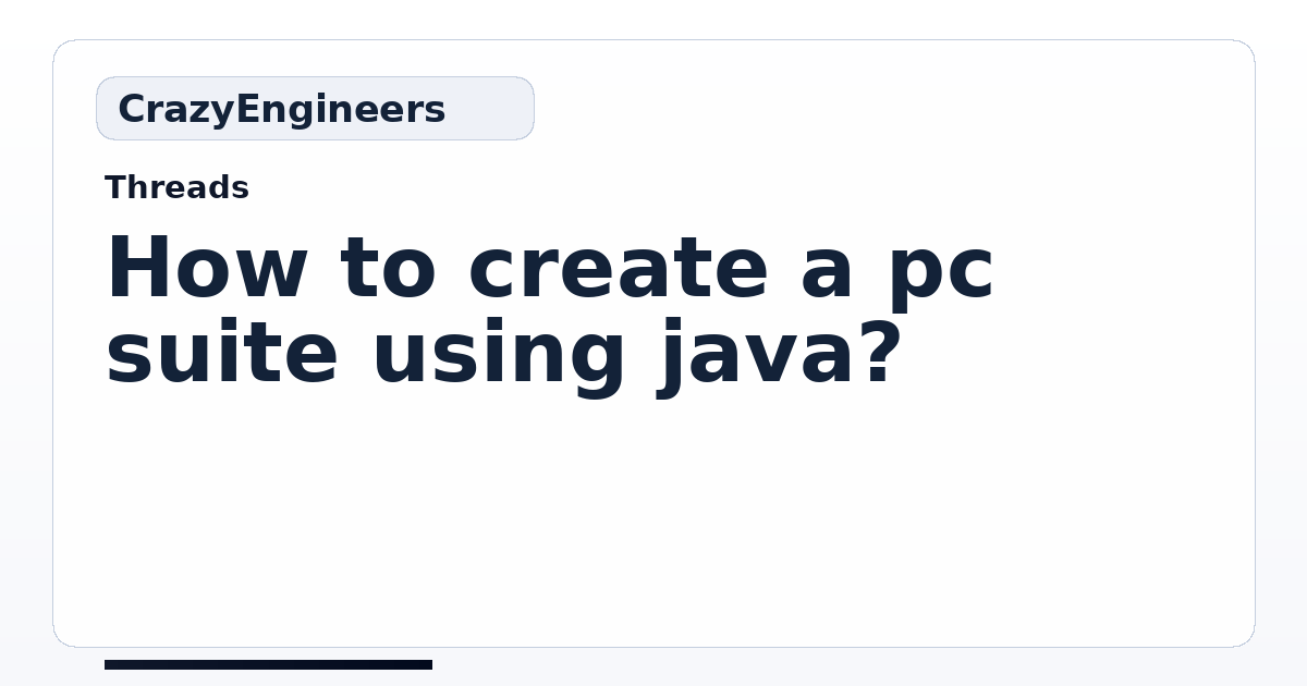How to create a pc suite using java? | CrazyEngineers