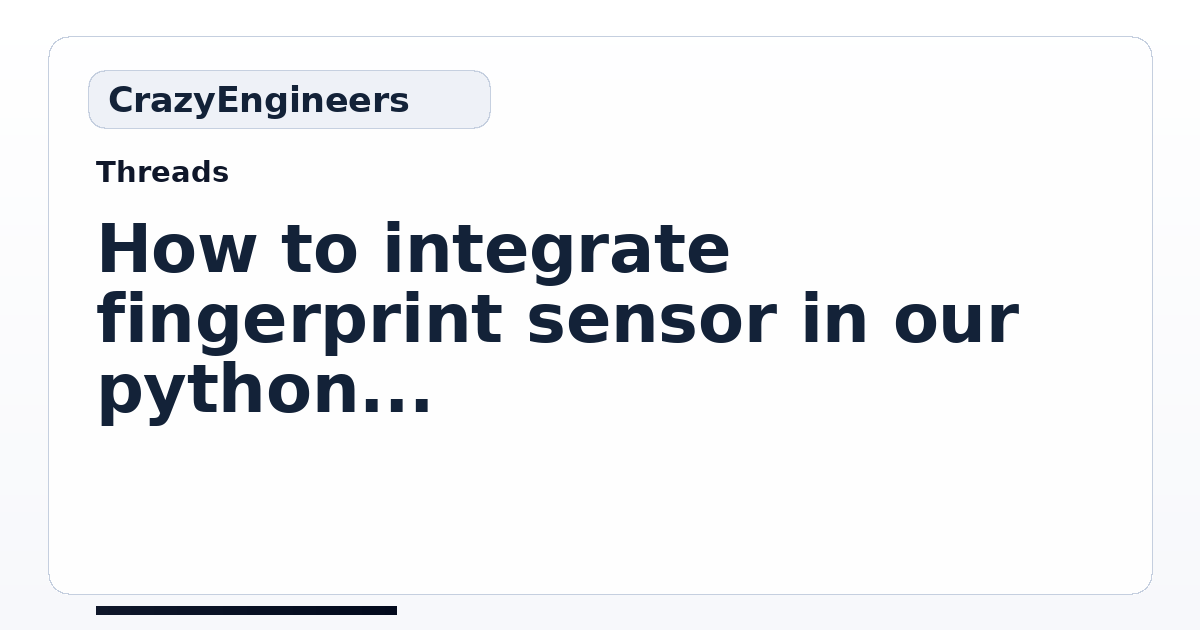How to integrate fingerprint sensor in our python project? | CrazyEngineers
