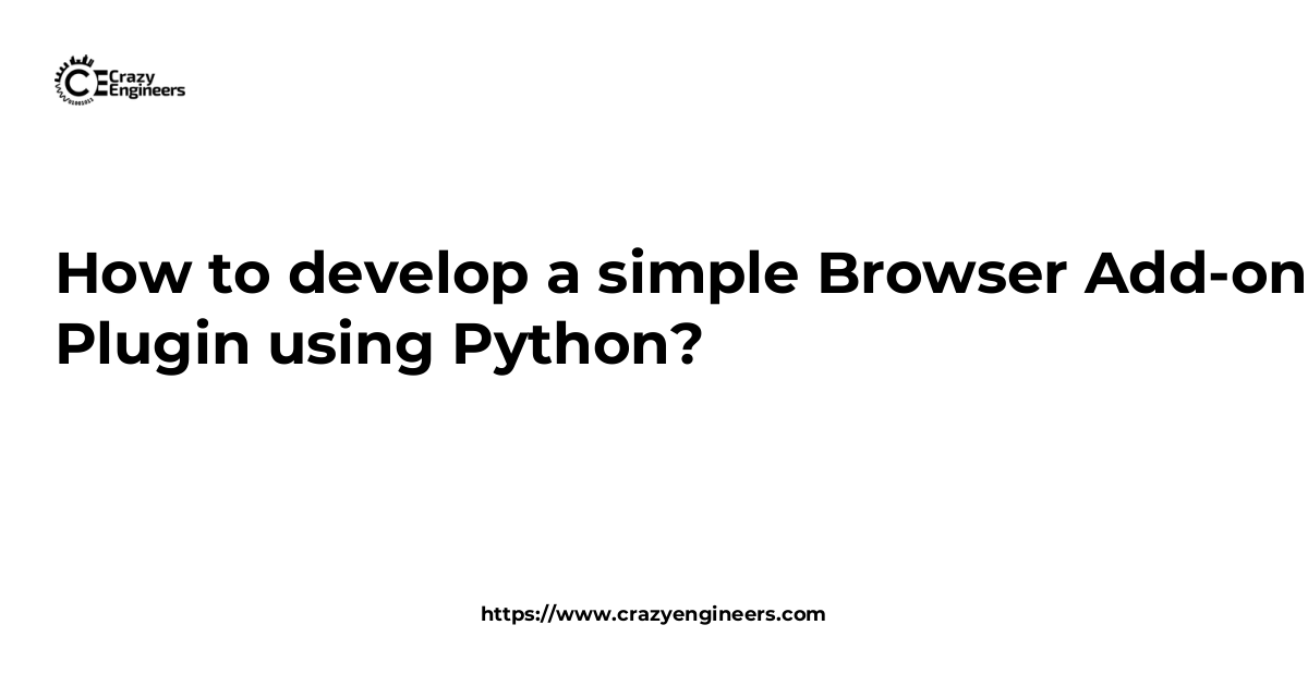 How to develop a simple Browser Add-on / Plugin using Python ...