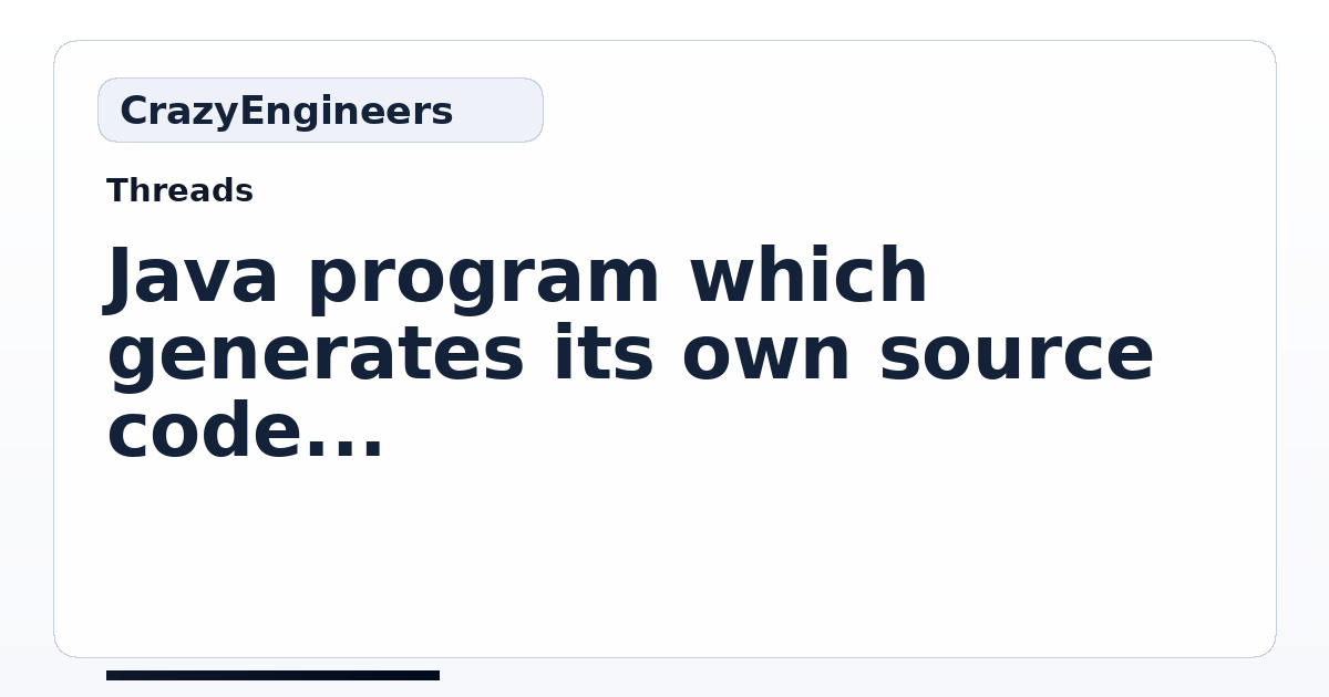 Java program which generates its own source code as output | CrazyEngineers