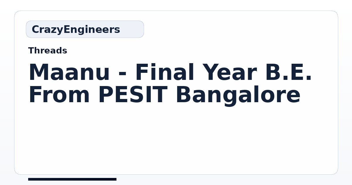 Maanu - Final Year B.E. From PESIT Bangalore | CrazyEngineers