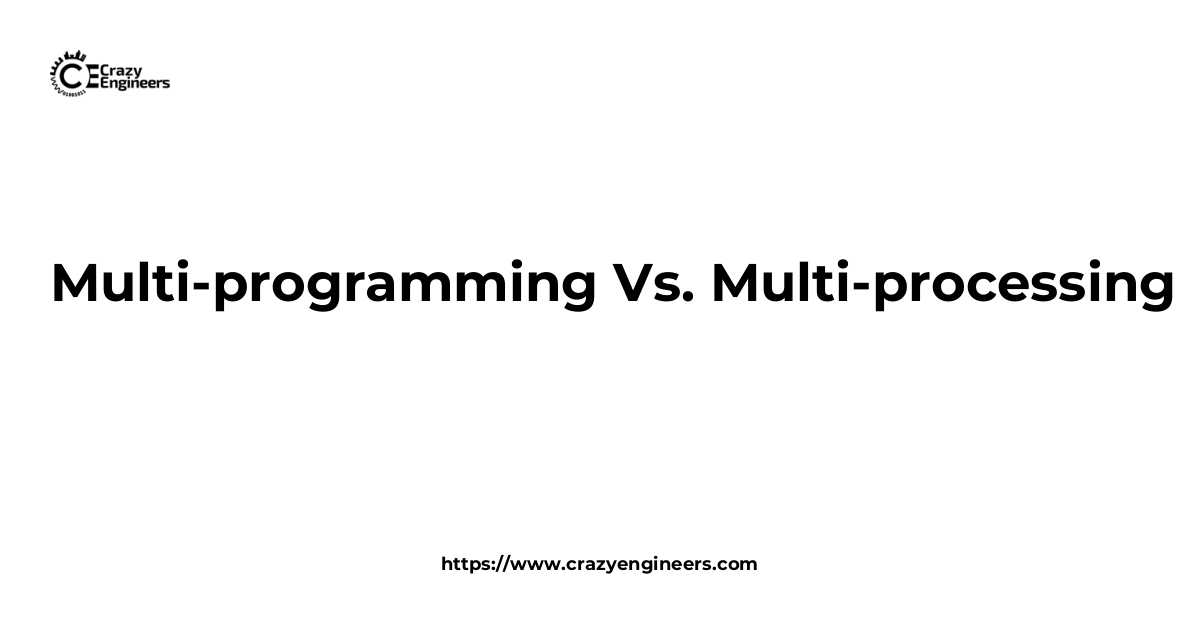 Multi-programming Vs. Multi-processing | CrazyEngineers