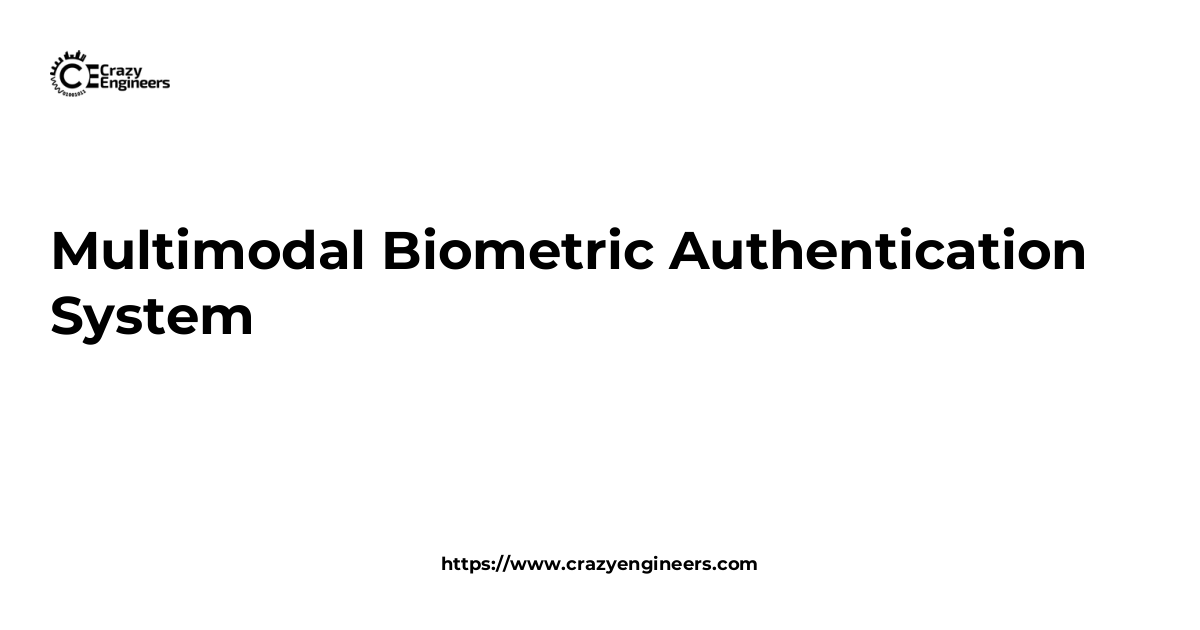 Multimodal Biometric Authentication System | CrazyEngineers