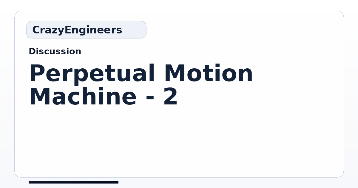 Perpetual Motion Machine - 2 | CrazyEngineers