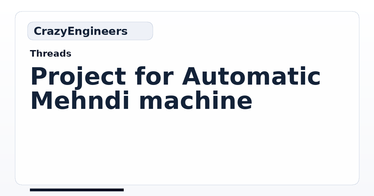 Project for Automatic Mehndi machine | CrazyEngineers