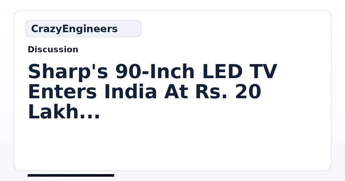 Sharp's 90-Inch LED TV Enters India At Rs. 20 Lakh Price Tag, Overawes ...