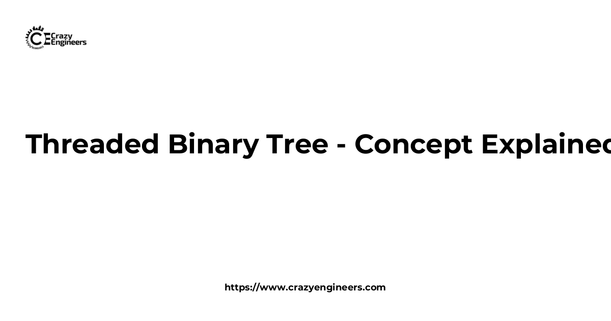 Threaded Binary Tree - Concept Explained | CrazyEngineers