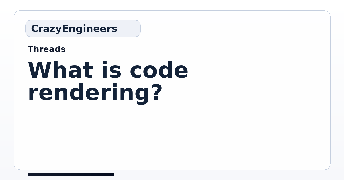What is code rendering? | CrazyEngineers
