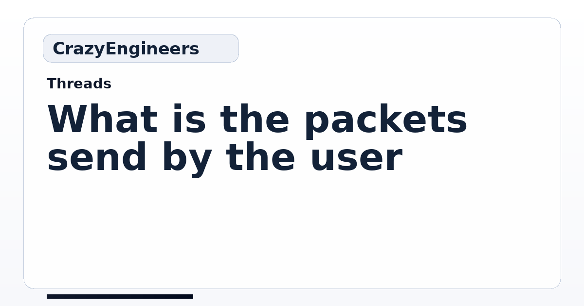 What is the packets send by the user | CrazyEngineers
