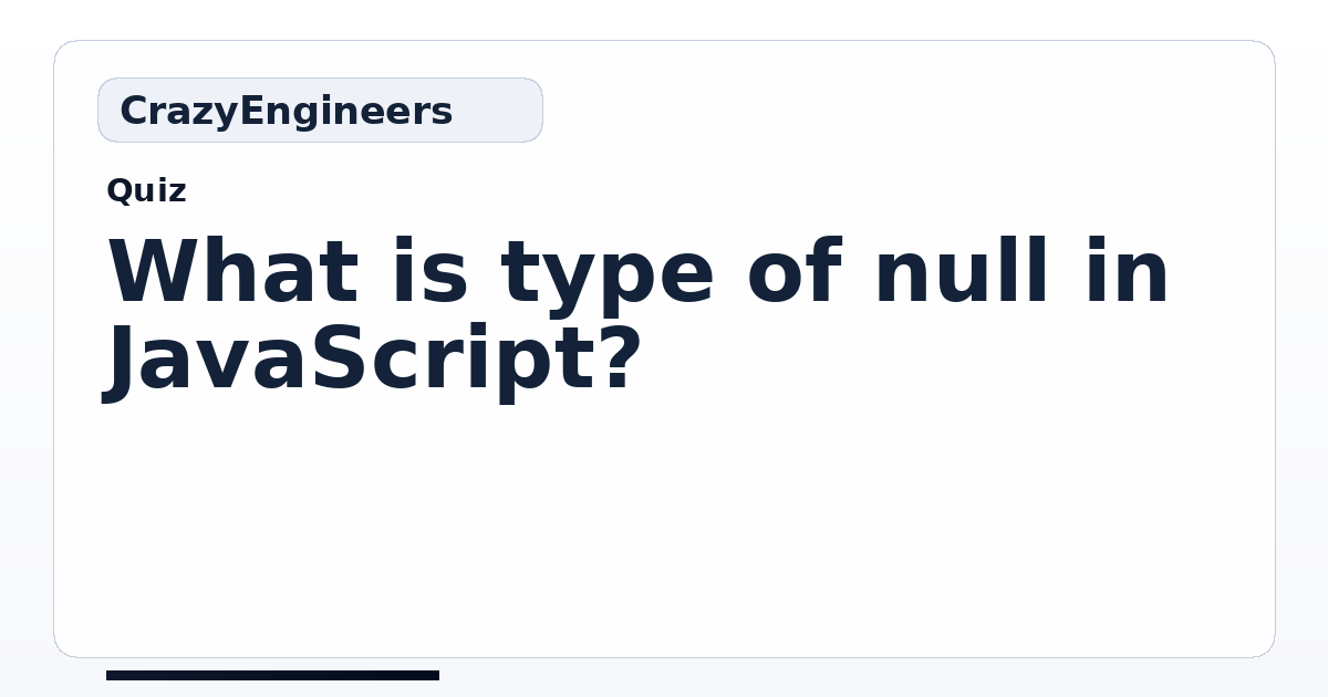 What is type of null in JavaScript? | CrazyEngineers