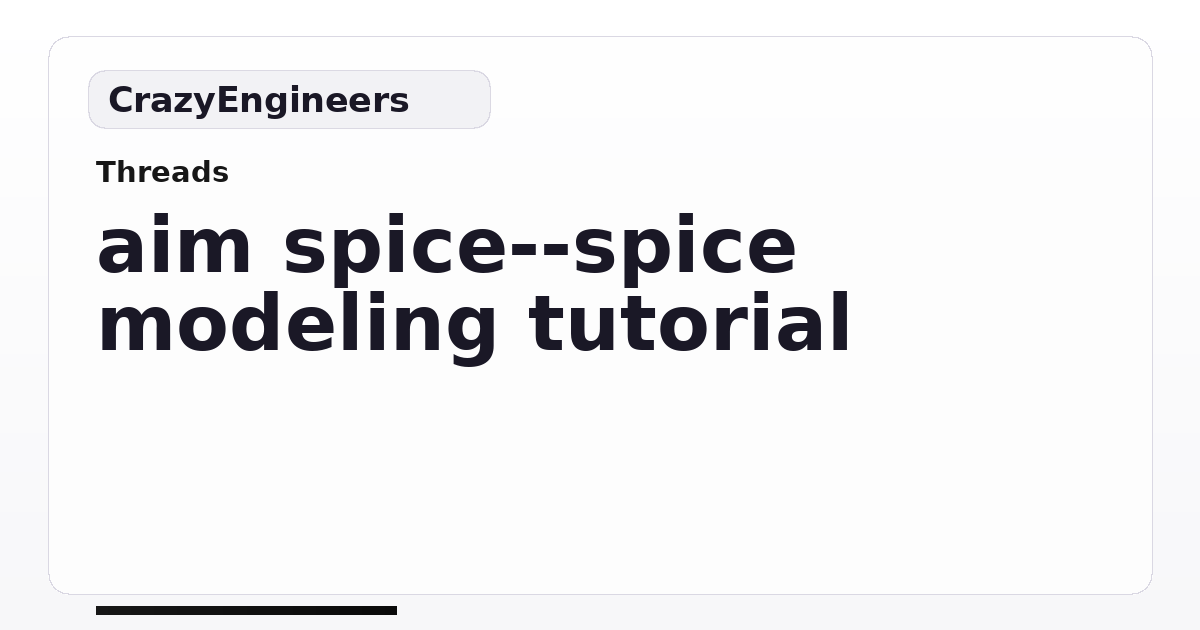 aim spice--spice modeling tutorial | CrazyEngineers