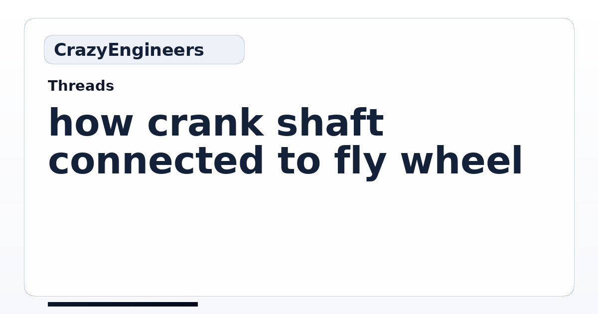 how crank shaft connected to fly wheel | CrazyEngineers