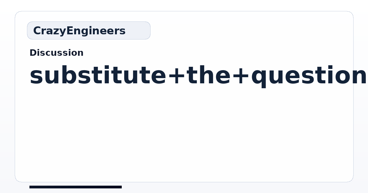 substitute the question marks | CrazyEngineers
